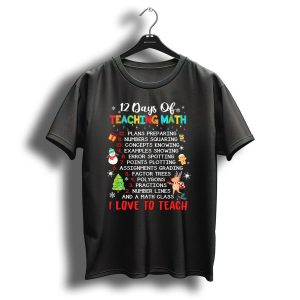 12 Days Of Teaching Math Christmas I Love To Teach T-Shirt