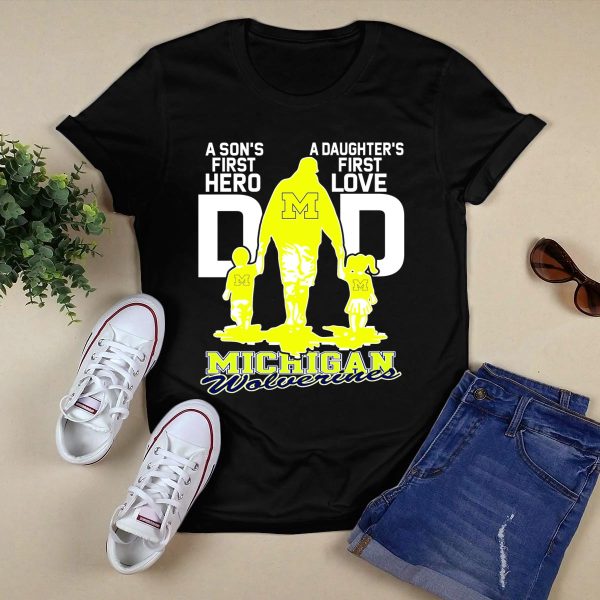 A Sons First Hero A Daughters First Love Dad Michigan Wolverines T Shirt Black 1