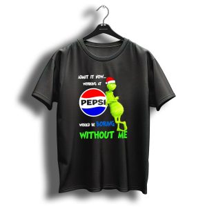 Admit It Now Santa Grinch Working At Pepsi Would Be Boring Without Me Christmas T-Shirt