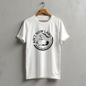 Ain'T No Laws When You'Re Santa Claus Christmas Santa T-Shirt