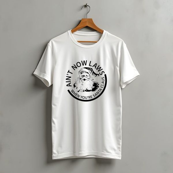 Aint No Laws When YouRe Santa Claus Christmas Santa T Shirt t shirt 1 1