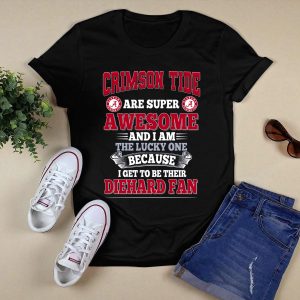 Alabama Crimson Tide Are Super Awesome Diehard Fan T Shirt