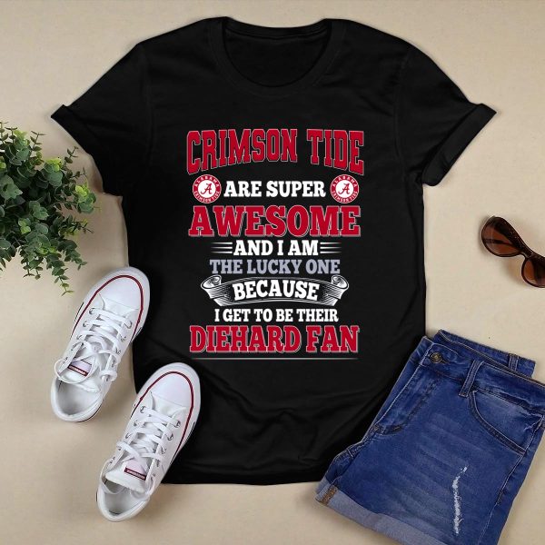 Alabama Crimson Tide Are Super Awesome Diehard Fan T Shirt Style 1 Black 1