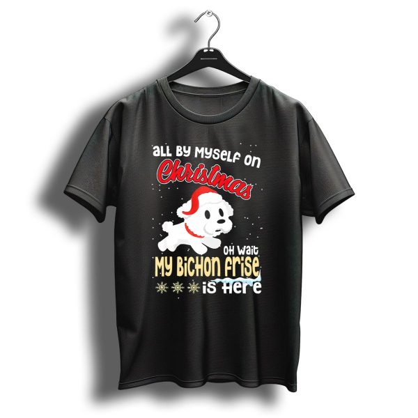 All By Myself On Christmas Oh Wait My Bichon Frise Is Here T Shirt 1 t shirt 1