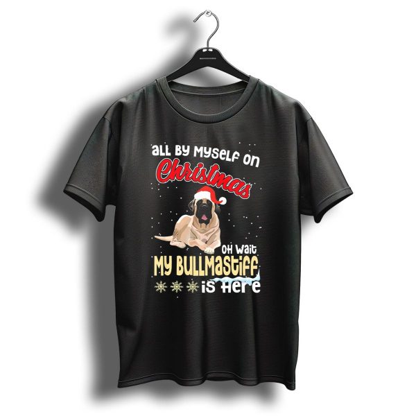 All By Myself On Christmas Oh Wait My Bullmastiff Is Here T Shirt 1 t shirt 1