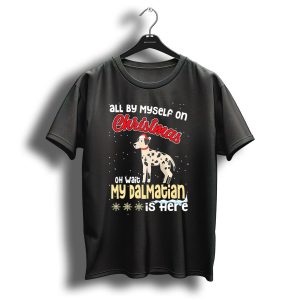 All By Myself On Christmas Oh Wait My Dalmatian Is Here T-Shirt