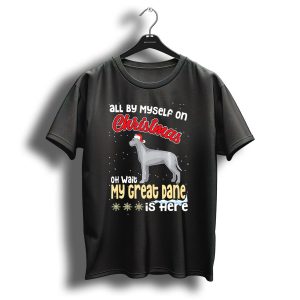 All By Myself On Christmas Oh Wait My Great Dane Is Here T-Shirt