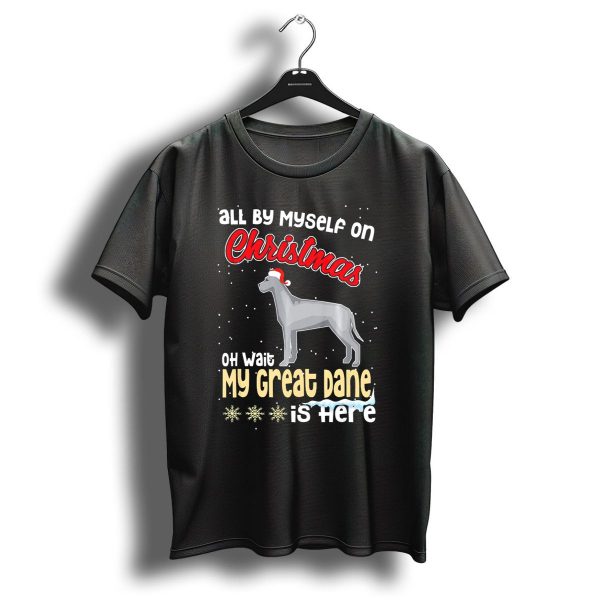 All By Myself On Christmas Oh Wait My Great Dane Is Here T Shirt 1 t shirt 1