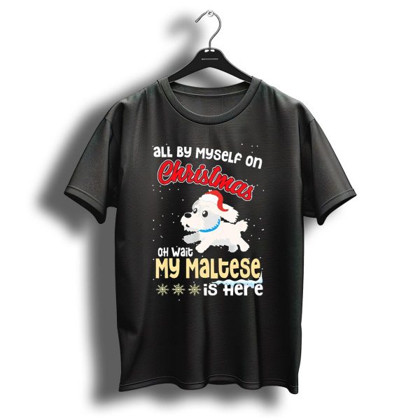 All By Myself On Christmas Oh Wait My Maltese Is Here T Shirt 1 t shirt 1