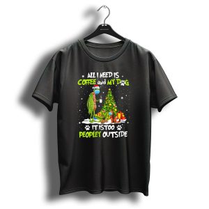 All I Need Is Coffee And My Dog It Is Too Peopley Outside Grinch Christmas Tree T-Shirt