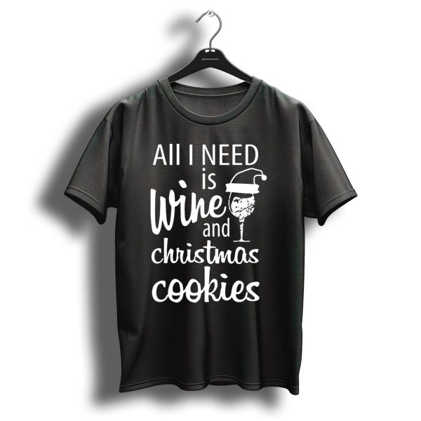 All I Need Is Wine And Christmas Cookies Santa Hat T Shirt 1 t shirt 1