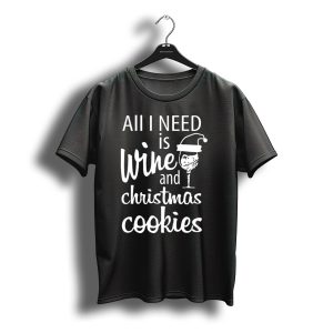All I Need Is Wine And Christmas Cookies Santa Hat T-Shirt