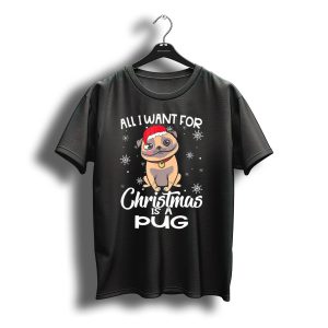 All I Want For Christmas Is A Pug Wearing Santa Hat Snowflakes T-Shirt