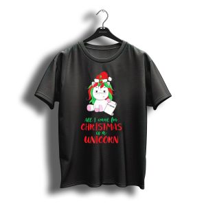 All I Want For Christmas Is A Unicorn Holding Santa Hat And Wish List T-Shirt