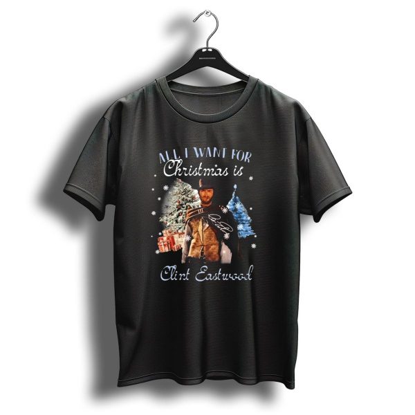 All I Want For Christmas Is Clint Eastwood With Signature And Festive Background T Shirt 1 t shirt 1