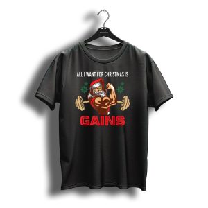 All I Want For Christmas Is Gains Santa Lifting Weights T-Shirt