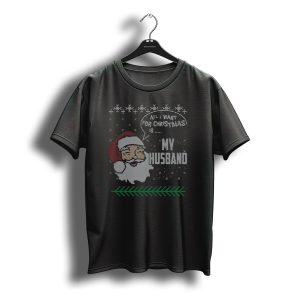All I Want For Christmas Is My Husband Santa T-Shirt