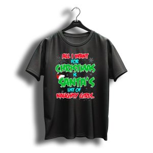 All I Want For Christmas Is Santa'S List Of Naughty Girls Funny Men'S Party T-Shirt
