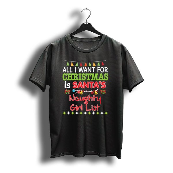 All I Want For Christmas Is Santas Naughty Girl List T Shirt t shirt 1