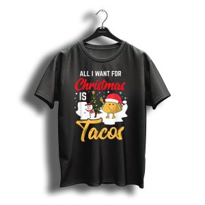 All I Want For Christmas Is Tacos Snowman Santa Hat Humor T-Shirt