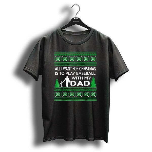All I Want For Christmas Is To Play Baseball With My Dad Festive T Shirt 1 t shirt 1