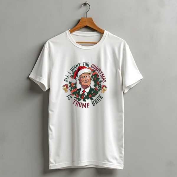 All I Want For Christmas Is Trump Back Santa Hat Trump Wreath T Shirt 1 t shirt 1