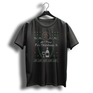 All I Want For Christmas Is Wine Ugly T Shirt