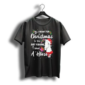All I Want For Christmas Is You Just Kidding I Want A Horse Santa Hat Candy Cane T-Shirt