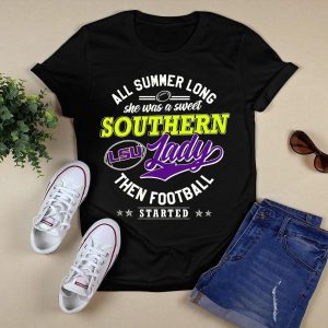 All Summer Long She Was A Sweet Lsu Southern Lady Then Football Started T-Shirt