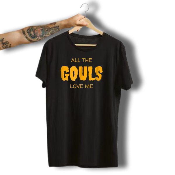 All The Gouls Love Me Funny Halloween Party Fun Ghoulish Humor T Shirt t shirt 1
