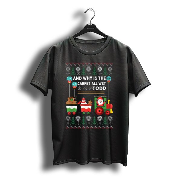 And Why Is The Carpet All Wet Todd Santa Train Christmas T Shirt t shirt 1
