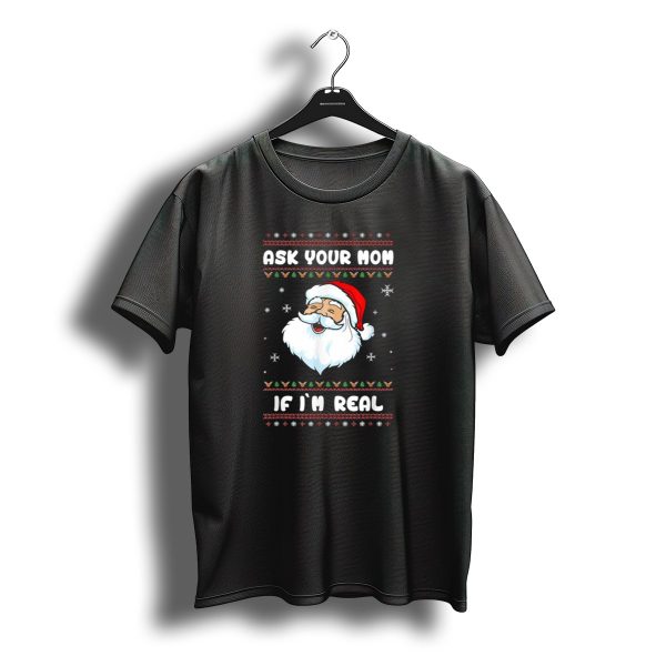 Ask Your Mom If Im Real Santa Claus Christmas T Shirt t shirt 1