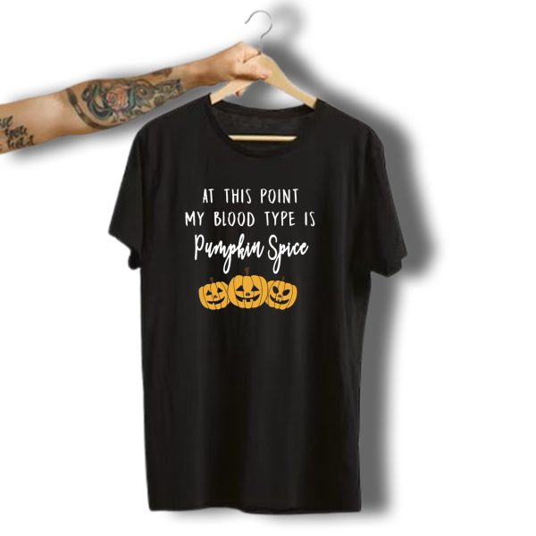 At This Point My Blood Type Is Pumpkin Spice With Halloween Jack O Lanterns T Shirt t shirt 1