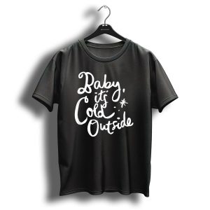 Baby Its Cold Outside Cute Funny Christmas T-Shirt