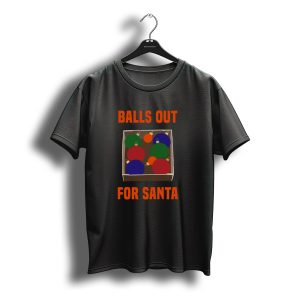 Balls Out For Santa Christmas Parody T-Shirt
