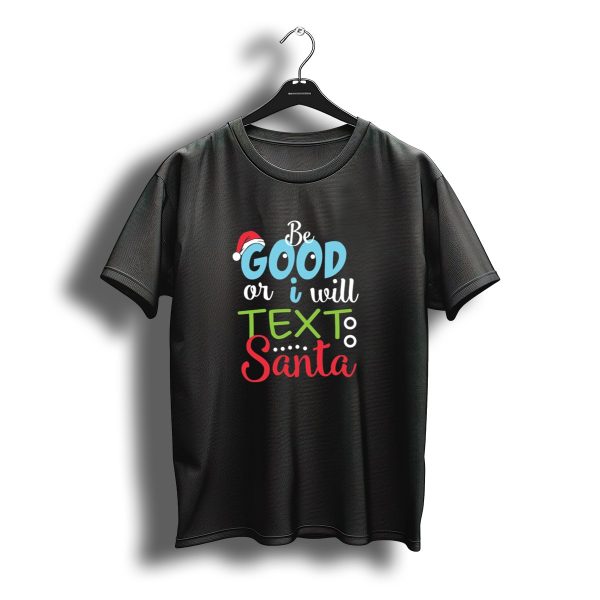 Be Good Or I Will Text Santa Christmas 1731466 Santa Hat Holiday Message T Shirt t shirt 1