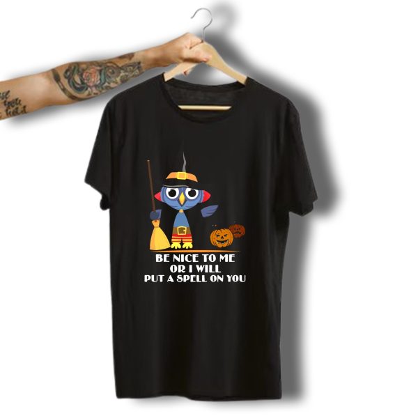 Be Nice To Me Or I Will Put A Spell On You Halloween Owl Witch Broom Pumpkins T Shirt t shirt 1