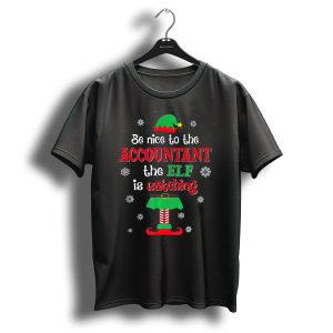 Be Nice To The Accountant The Elf Is Watching Christmas T-Shirt