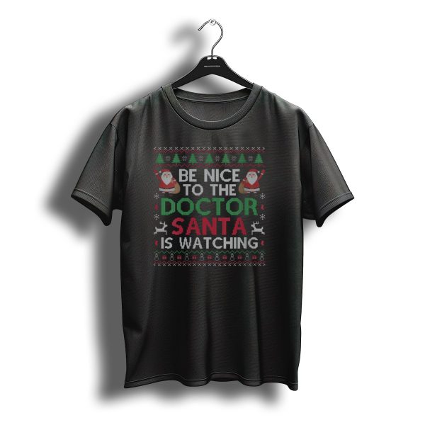 Be Nice To The Doctor Santa Is Watching Ugly Christmas T Shirt t shirt 1