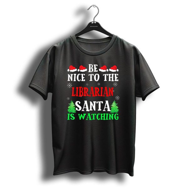 Be Nice To The Librarian Santa Is Watching With Santa Hats Snowflakes And Christmas Trees T Shirt 1 t shirt 1