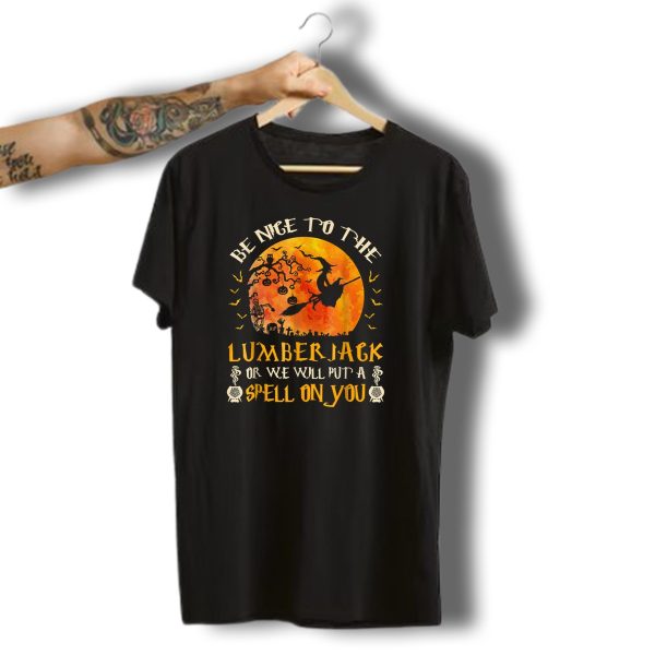 Be Nice To The Lumberjack Or We Will Put A Spell On You Halloween Witch Scene T Shirt 1 t shirt 1