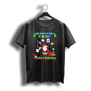Be Nice To The Plumber Santa Is Watching Christmas Tools And Gifts T-Shirt