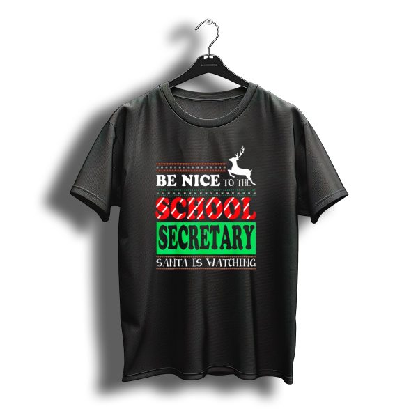 Be Nice To The School Secretary Santa Is Watching Reindeer Christmas T Shirt t shirt 1