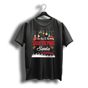 Be Nice To The Surveyor Santa Is Watching Christmas Holiday T-Shirt
