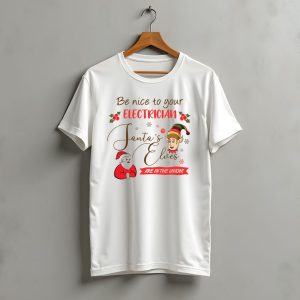 Be Nice To Your Electrician Santa'S Elves Are In The Union Funny Christmas T-Shirt