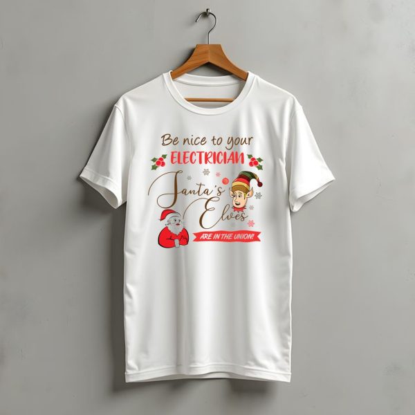 Be Nice To Your Electrician Santas Elves Are In The Union Funny Christmas T Shirt t shirt 1 1