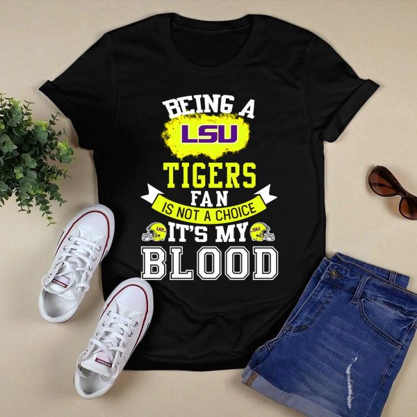 Being A Lsu Tigers Fan Is Not A Choice Its My Blood T Shirt Black 1