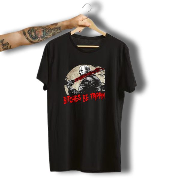 Bitches Be Trippin Halloween Horror Slasher Humor T Shirt t shirt 1