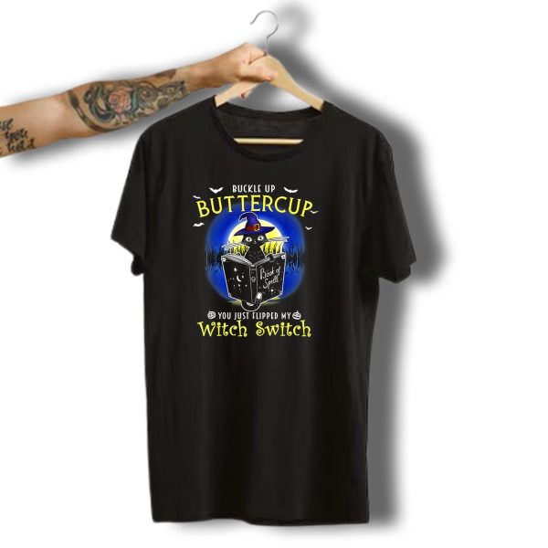 Buckle Up Buttercup You Just Flipped My Witch Switch Book Of Spells Halloween Cat T Shirt t shirt 1