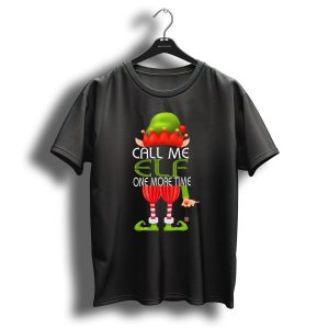 Call Me Elf One More Time Christmas Elf Costume Joke T-Shirt